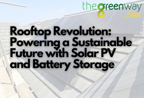 Rooftop Revolution: Powering a Sustainable Future with Solar PV and Battery Storage